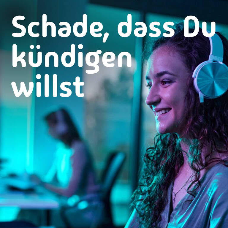 Schade, dass Du kündigen willst.