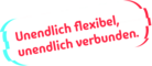 Unendlich flexibel, unendlich verbunden