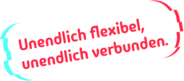 Unendlich flexibel, unendlich verbunden